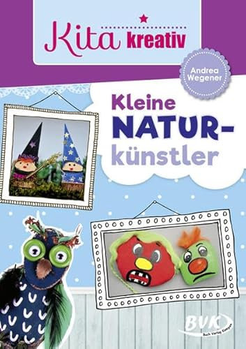 Kita kreativ Kleine Naturkünstler | Ein Projekt für den Kindergarten (ästhetische Erziehung)