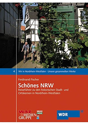 Schönes NRW: Reiseführer zu den historischen Stadt- und Ortskernen in Nordrhein-Westfalen (Wir in Nordrhein-Westfalen - Unsere gesammelten Werke)