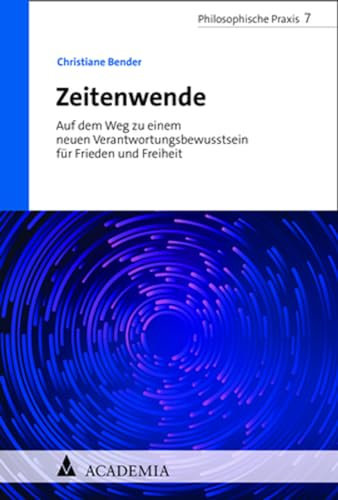 Zeitenwende: Der Krieg gegen die Ukraine und eine Politik der Verantwortung in der Tradition Max Webers (Philosophische Praxis)