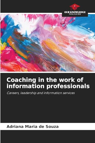 Coaching in the work of information professionals: Careers, leadership and information services