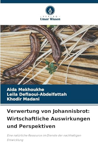 Verwertung von Johannisbrot: Wirtschaftliche Auswirkungen und Perspektiven: Eine natürliche Ressource im Dienste der nachhaltigen Entwicklung