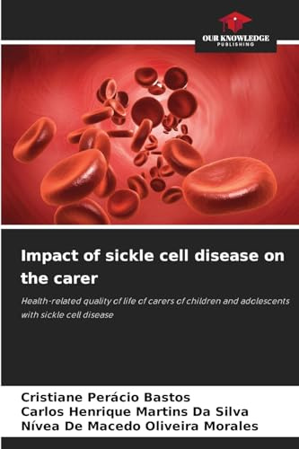 Impact of sickle cell disease on the carer: Health-related quality of life of carers of children and adolescents with sickle cell disease
