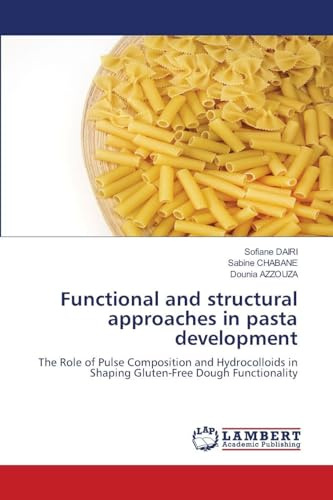 Functional and structural approaches in pasta development: The Role of Pulse Composition and Hydrocolloids in Shaping Gluten-Free Dough Functionality