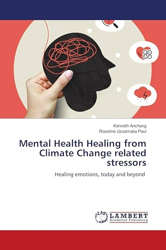 Mental Health Healing from Climate Change related stressors: Healing emotions, today and beyond
