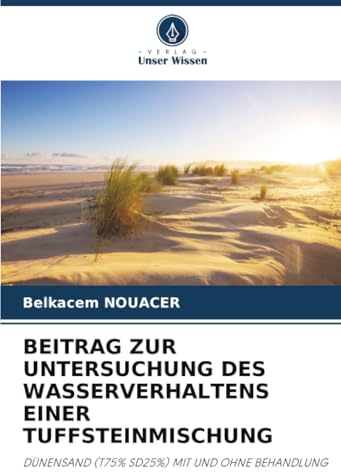 BEITRAG ZUR UNTERSUCHUNG DES WASSERVERHALTENS EINER TUFFSTEINMISCHUNG: DÜNENSAND (T75% SD25%) MIT UND OHNE BEHANDLUNG