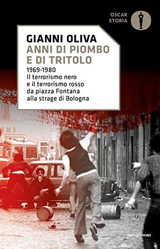 Anni di piombo e di tritolo. 1969-1980. Il terrorismo nero e il terrorismo rosso da piazza Fontana alla strage di Bologna (Nuovi oscar storia)