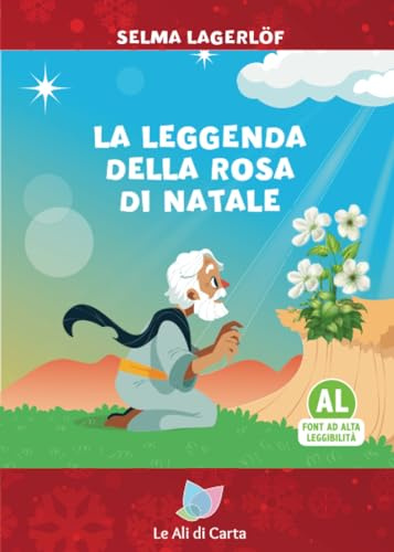 La leggenda della rosa di Natale - Ediz. ad Alta Leggibilità