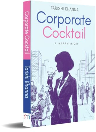 Corporate Cocktail: A Happy High: A Realistic Corporate Life Story | Learn how to handle Burnout, Consulting Pressure & Career Growth | Professional Journey Book