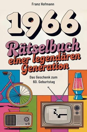 1966 Rätselbuch einer legendären Generation: Das besondere Geschenk zum 60. Geburtstag | Mit Rätseln & Fragen die nur jemand aus dme Jahrgang 1966 lösen kann