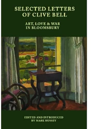 Selected Letters of Clive Bell: Art, Love and War in Bloomsbury