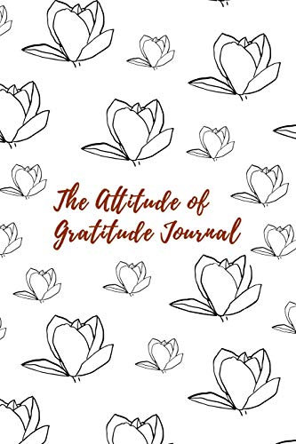 The Attitude of Gratitude: cute rose flower pattern notebook journal to write in 6x9 150 lined pages