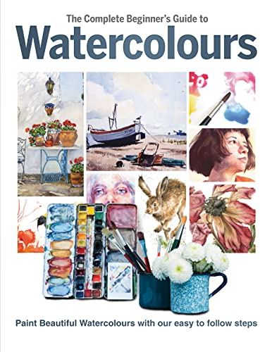 The Complete Beginner's Guide to Watercolours: Paint Beautiful Watercolours with Our Easy to Follow Steps