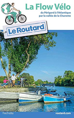 Guide du Routard La Flow Vélo: du Périgord à l'Atlantique par la vallée de la Charente