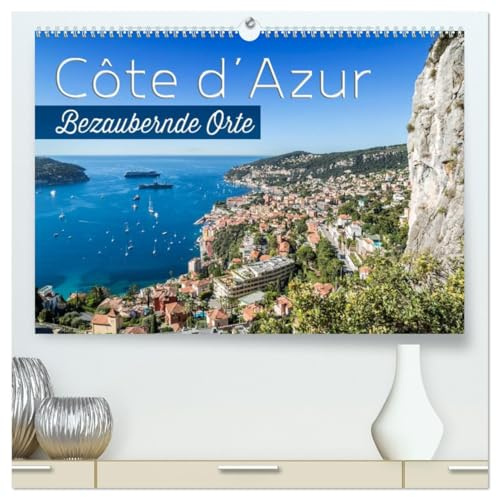 CÔTE D’AZUR Bezaubernde Orte (hochwertiger Premium Wandkalender 2026 DIN A2 quer), Kunstdruck in Hochglanz: Impressionen aus Südfrankreich und Monaco (CALVENDO Orte)
