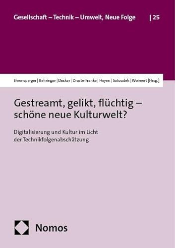 Gestreamt, gelikt, flüchtig – schöne neue Kulturwelt?: Digitalisierung und Kultur im Licht der Technikfolgenabschätzung (Gesellschaft – Technik – ... Folge | Society – Technology – Environment)
