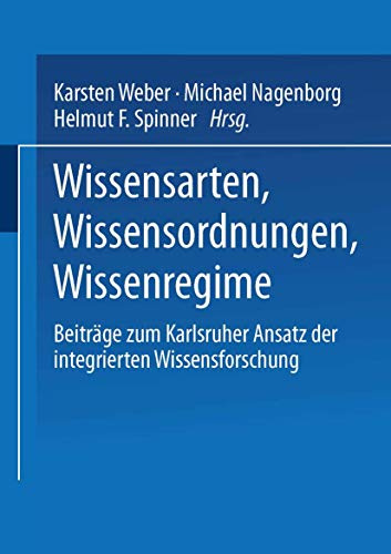 Wissensarten, Wissensordnungen, Wissensregime: Beiträge Zum Karlsruher Ansatz Der Integrierten Wissensforschung (Studien Zur Wissensordnung) (German Edition)