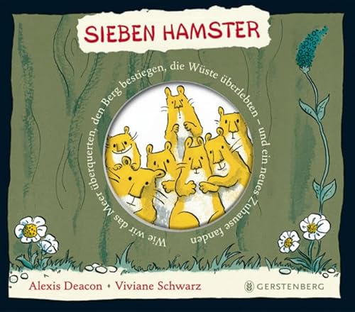 Sieben Hamster: Wie wir das Meer überquerten, den Berg bestiegen, die Wüste überlebten - und ein neues Zuhause fanden