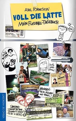 Voll die Latte: Mein Fußball-Tagebuch
