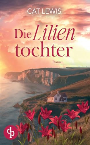 Die Lilientochter: Eine berührende Geschichte über Verlust, Liebe und das Schicksal