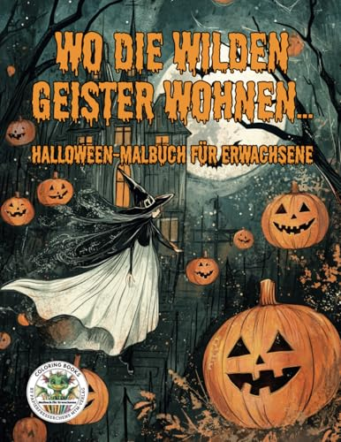 Wo die wilden Geister wohnen ... Halloween Malbuch für Erwachsene - Ausmalbücher für Erwachsene - Horror:: Fantasy Hexen Vampire Totentanz Totenschiff ... MTM-Verlag für Erwachsene, Band 4)