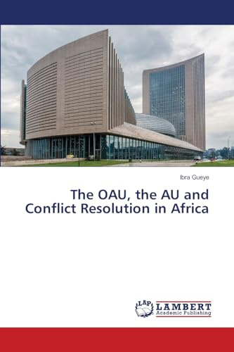 The OAU, the AU and Conflict Resolution in Africa