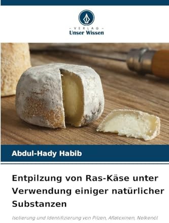 Entpilzung von Ras-Käse unter Verwendung einiger natürlicher Substanzen: Isolierung und Identifizierung von Pilzen, Aflatoxinen, Nelkenöl