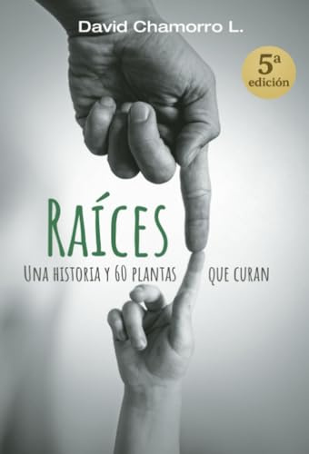 Raíces: Una historia y 60 plantas que curan
