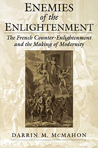 Enemies of the Enlightenment : The French Counter-Enlightenment and the Making of Modernity