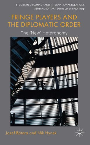Fringe Players and the Diplomatic Order: The 'New' Heteronomy (Studies in Diplomacy and International Relations)