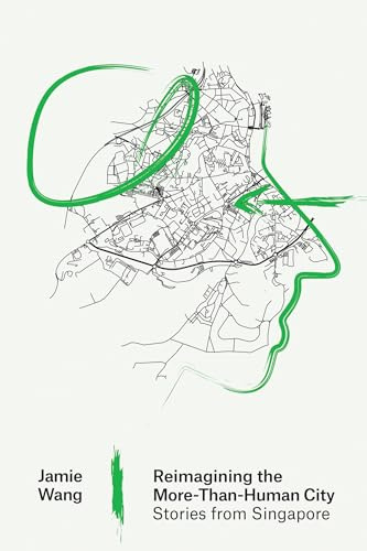 Reimagining the More-Than-Human City: Stories from Singapore (Urban and Industrial Environments)