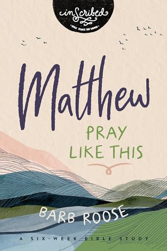 Matthew: Pray Like This (InScribed Collection)