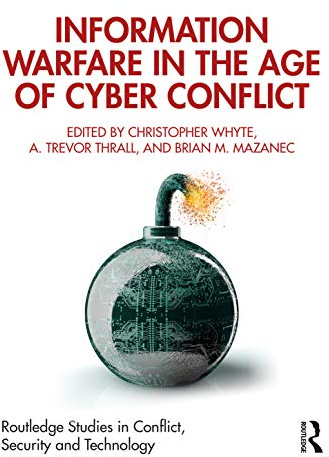 Information Warfare in the Age of Cyber Conflict (Routledge Studies in Conflict, Security and Technology)
