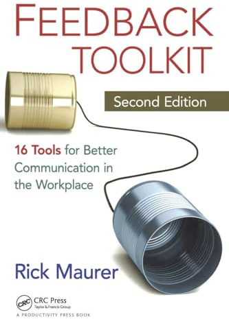 Feedback Toolkit: 16 Tools for Better Communication in the Workplace, Second Edition