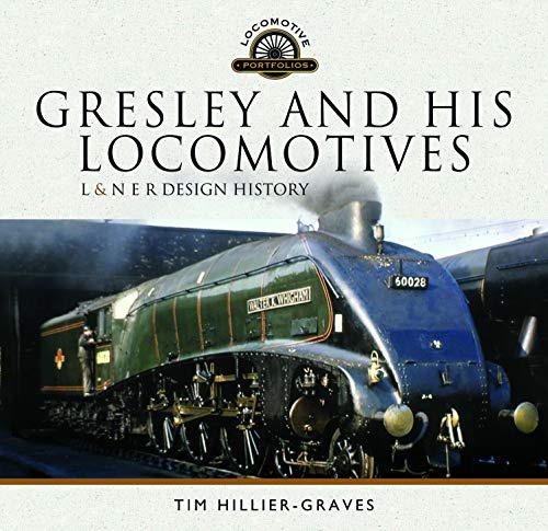 Gresley and his Locomotives: L & N E R Design History (Locomotive Portfolio)