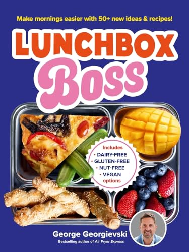 Lunchbox Boss: Make Mornings Easier With 50+ New Ideas and Recipes