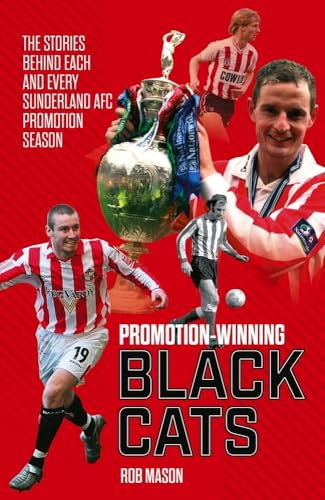 Promotion Winning Black Cats: The Stories Behind Each and Every Sunderland AFC Promotion Season
