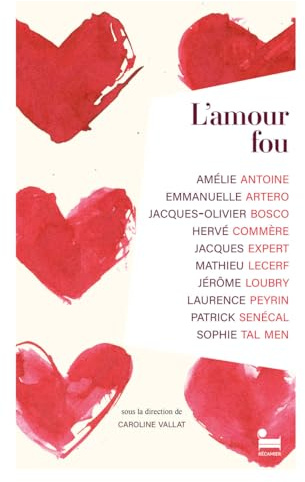 L'Amour fou : un livre de nouvelles sur l'amour passion pour la Saint-Valentin