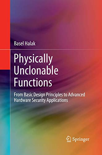 Physically Unclonable Functions: From Basic Design Principles to Advanced Hardware Security Applications