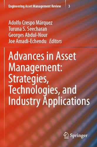 Advances in Asset Management: Strategies, Technologies, and Industry Applications (Engineering Asset Management Review)