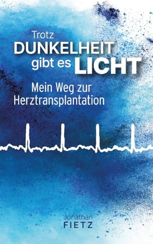Trotz Dunkelheit gibt es Licht: Mein Weg zur Herztransplantation