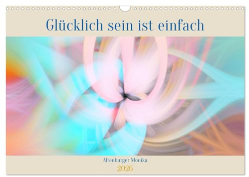 Glücklich sein ist einfach (Wandkalender 2026 DIN A3 quer), CALVENDO Monatskalender: Das Leben ist wie ein Geschenk, das man nicht umtauschen kann. (CALVENDO Gesundheit)