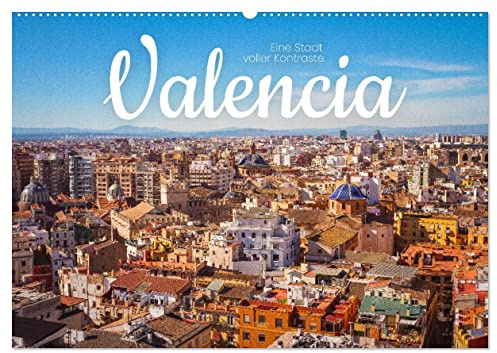 Valencia - Eine Stadt voller Kontraste. (Wandkalender 2026 DIN A2 quer), CALVENDO Monatskalender: Historische Altstadt und futuristische Gebäude. (CALVENDO Orte)