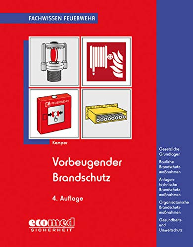 Vorbeugender Brandschutz: Baulicher Brandschutz: Feuerwiderstand v.Bauteilen, Rettungswege, Löschwasserversorgung - Anlagentechn.Brandschutz: ... u.Gesundheitsschutz (Fachwissen Feuerwehr)