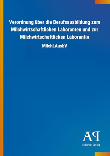 Verordnung über die Berufsausbildung zum Milchwirtschaftlichen Laboranten und zur Milchwirtschaftlichen Laborantin
