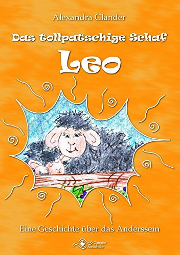 Das tollpatschige Schaf Leo: Eine Geschichte über das Anderssein