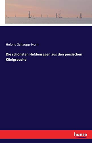 Die schönsten Heldensagen aus den persischen Königsbuche