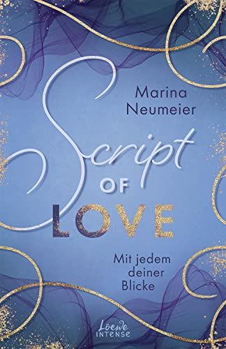 Script of Love - Mit jedem deiner Blicke (Love-Trilogie, Band 2): Erlebe die aufregende Second-Chance-Romance im wunderschönen Venedig!