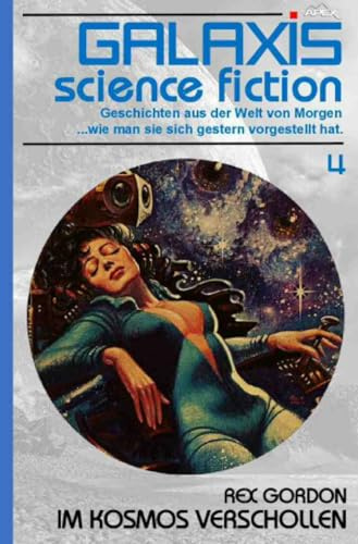 Galaxis Science Fiction, Band 4: Im Kosmos verschollen: Geschichten aus der Welt von Morgen - wie man sie sich gestern vorgestellt hat.