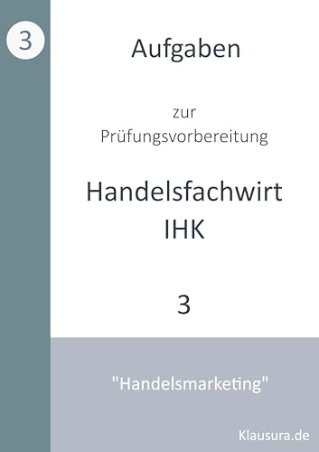 Aufgaben zur Prüfungsvorbereitung geprüfte Handelsfachwirte IHK: Handelsmarketing