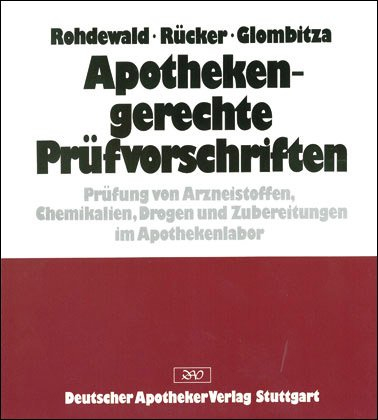 Apothekengerechte Prüfvorschriften: Prüfung von Arzneistoffen, Chemikalien, Drogen und Zubereitungen im Apothekenlabor